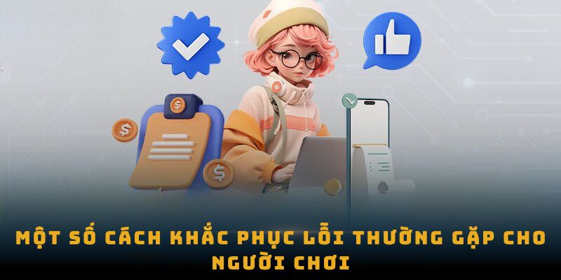 Một số cách khắc phục lỗi thường gặp cho người chơi