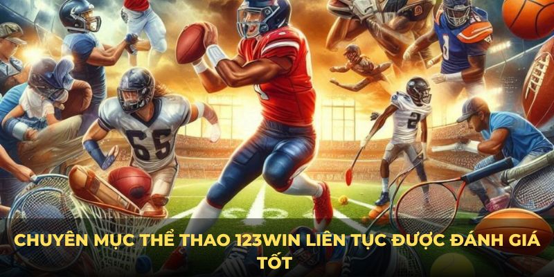 Chuyên mục thể thao 123Win liên tục được đánh giá tốt 