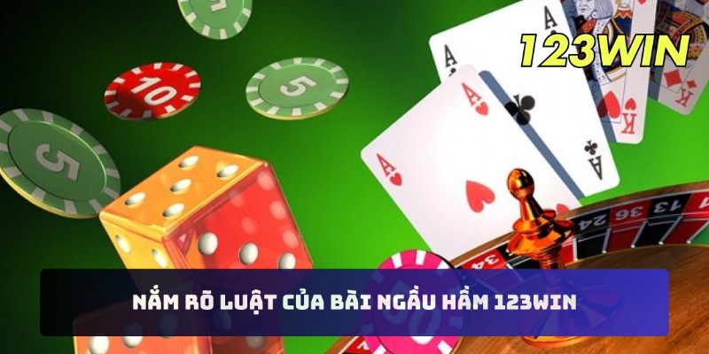 Nắm rõ luật của bài ngầu hầm 123WIN